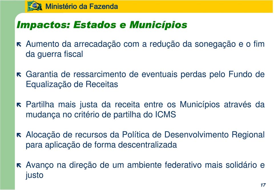 Municípios através da mudança no critério de partilha do ICMS Alocação de recursos da Política de Desenvolvimento