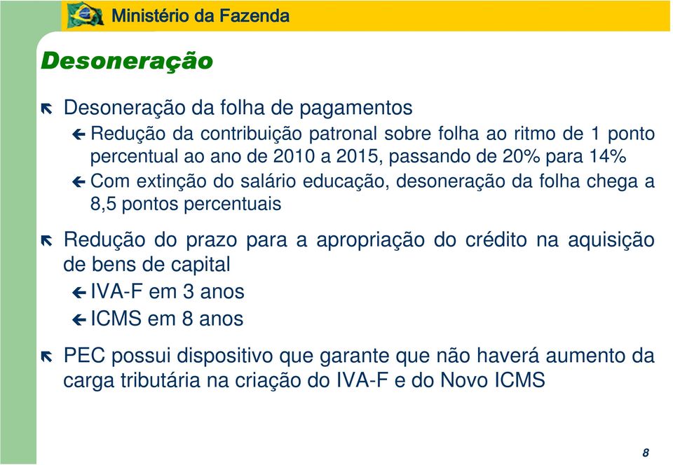 a 8,5 pontos percentuais Redução do prazo para a apropriação do crédito na aquisição de bens de capital IVA-F em 3 anos