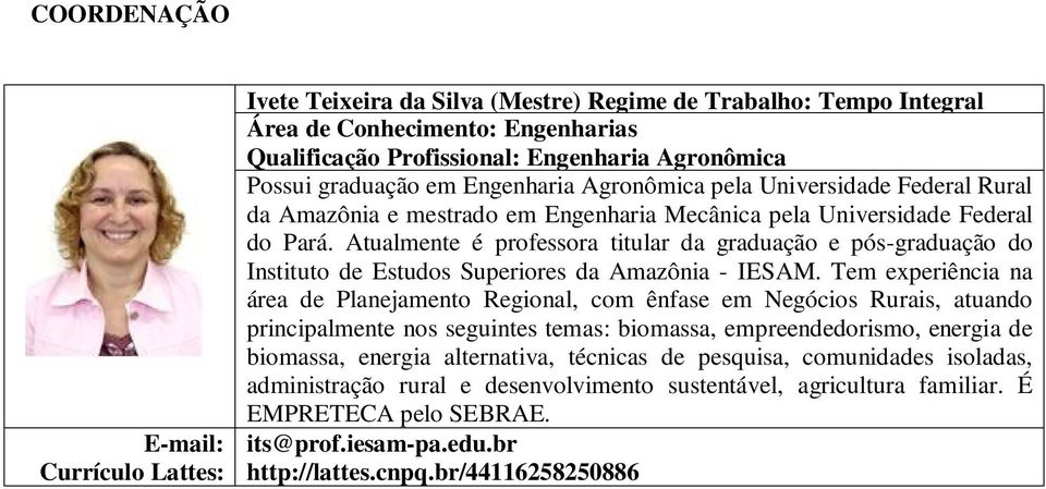 Atualmente é professora titular da graduação e pós-graduação do Instituto de Estudos Superiores da Amazônia - IESAM.