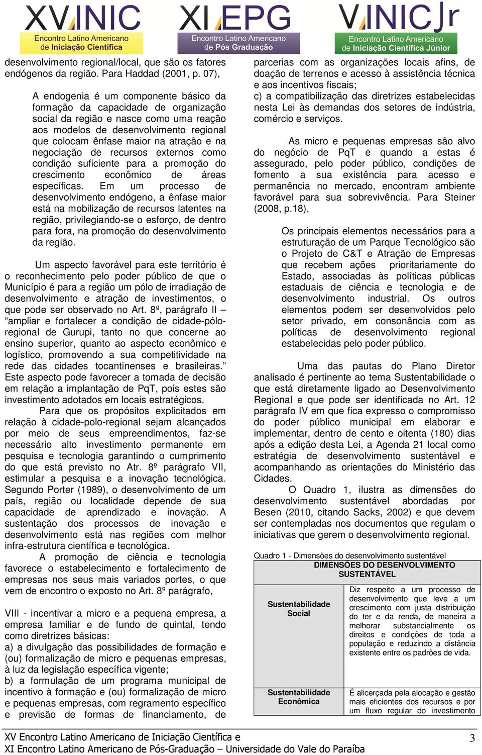 na negociação de recursos externos como condição suficiente para a promoção do crescimento econômico de áreas específicas.