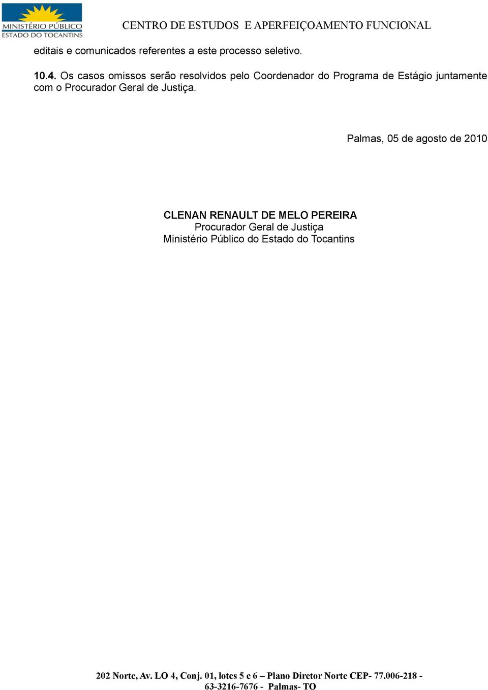 juntamente com o Procurador Geral de Justiça.