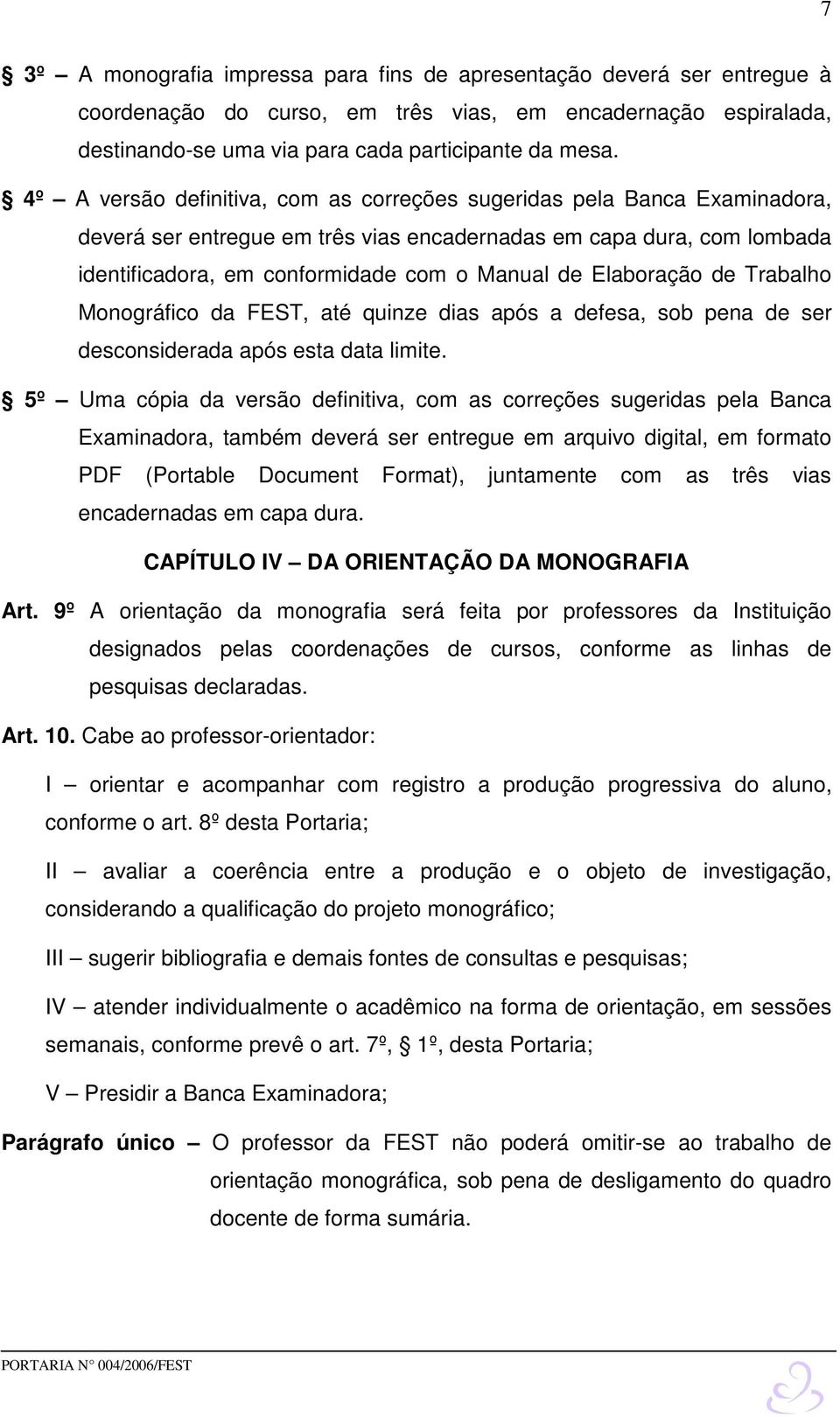 Elaboração de Trabalho Monográfico da FEST, até quinze dias após a defesa, sob pena de ser desconsiderada após esta data limite.