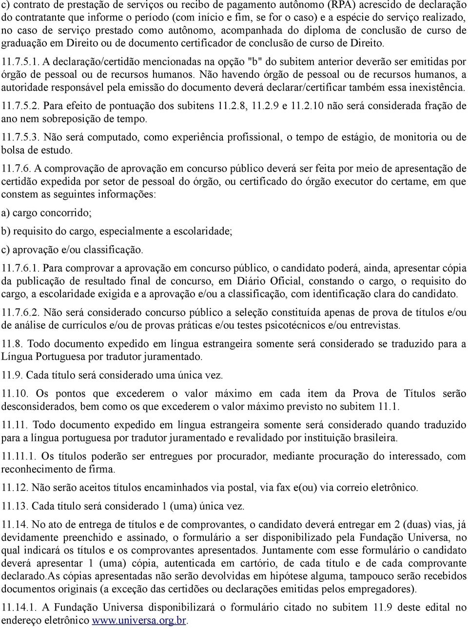 .7.5.1. A declaração/certidão mencionadas na opção "b" do subitem anterior deverão ser emitidas por órgão de pessoal ou de recursos humanos.