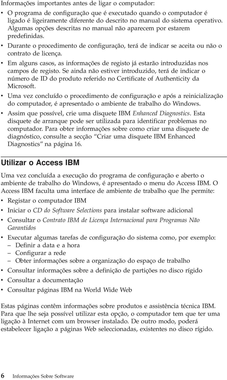 v Em alguns casos, as informações de registo já estarão introduzidas nos campos de registo.