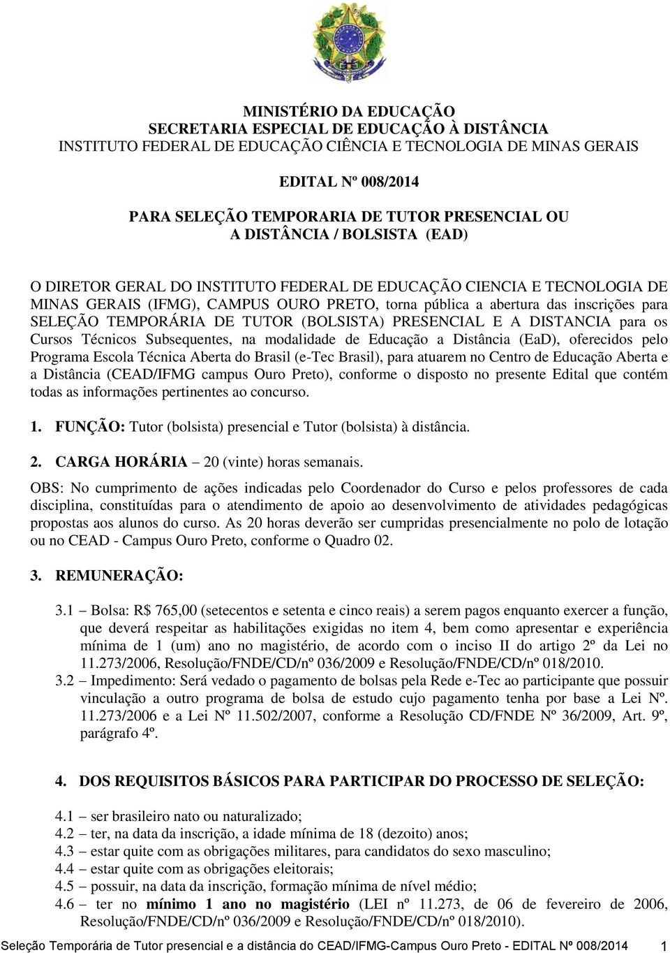 TEMPORÁRIA DE TUTOR (BOLSISTA) PRESENCIAL E A DISTANCIA para os Cursos Técnicos Subsequentes, na modalidade de Educação a Distância (EaD), oferecidos pelo Programa Escola Técnica Aberta do Brasil