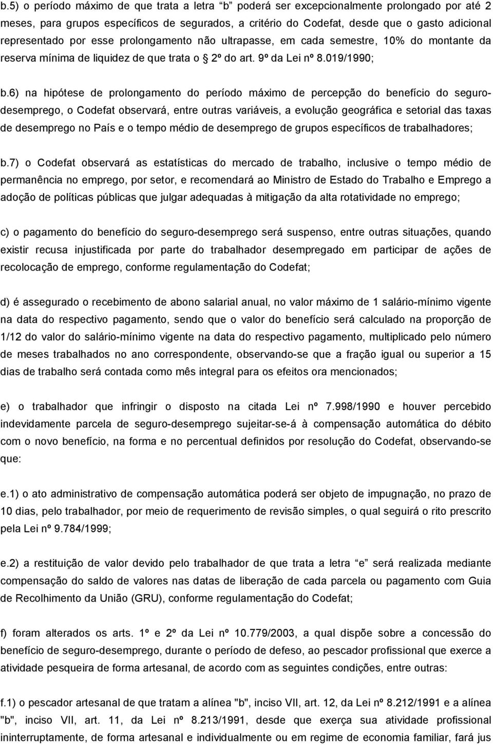 6) na hipótese de prolongamento do período máximo de percepção do benefício do segurodesemprego, o Codefat observará, entre outras variáveis, a evolução geográfica e setorial das taxas de desemprego