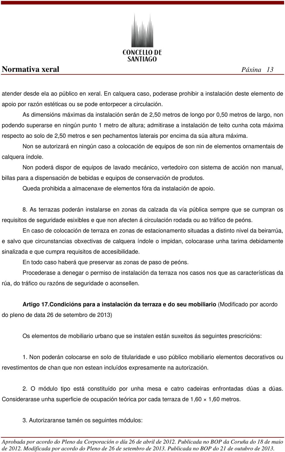 máxima respecto ao solo de 2,50 metros e sen pechamentos laterais por encima da súa altura máxima.