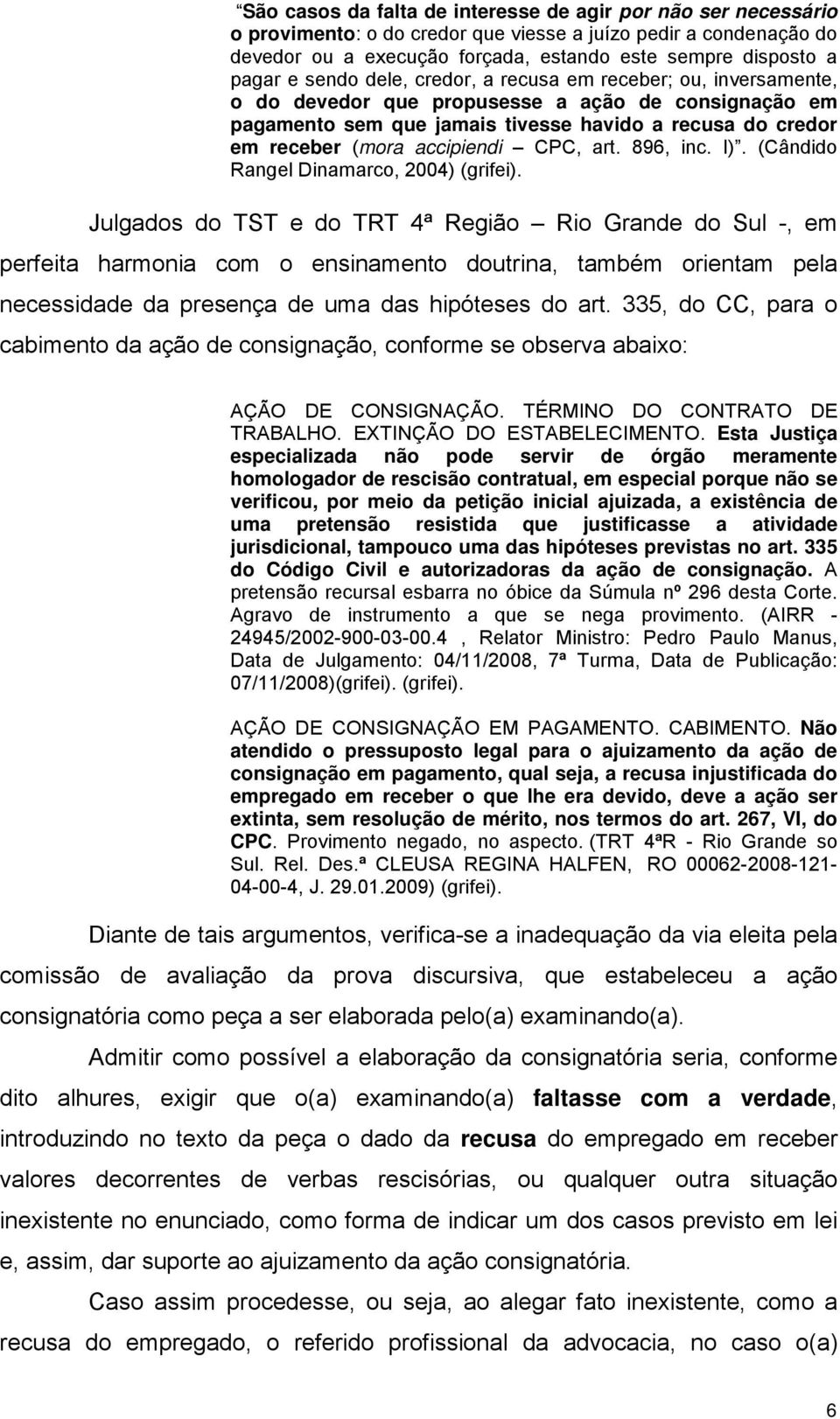 CPC, art. 896, inc. I). (Cândido Rangel Dinamarco, 2004) (grifei).
