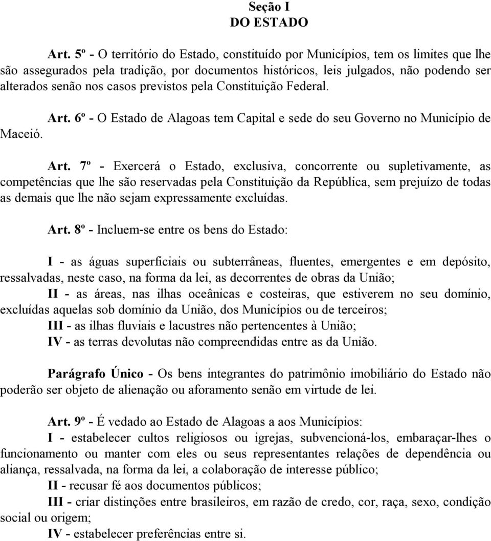previstos pela Constituição Federal. Maceió. Art. 6º - O Estado de Alagoas tem Capital e sede do seu Governo no Município de Art.