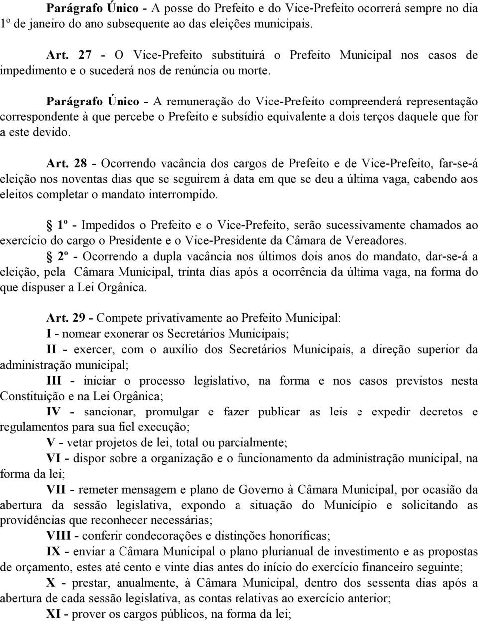 Parágrafo Único - A remuneração do Vice-Prefeito compreenderá representação correspondente à que percebe o Prefeito e subsídio equivalente a dois terços daquele que for a este devido. Art.