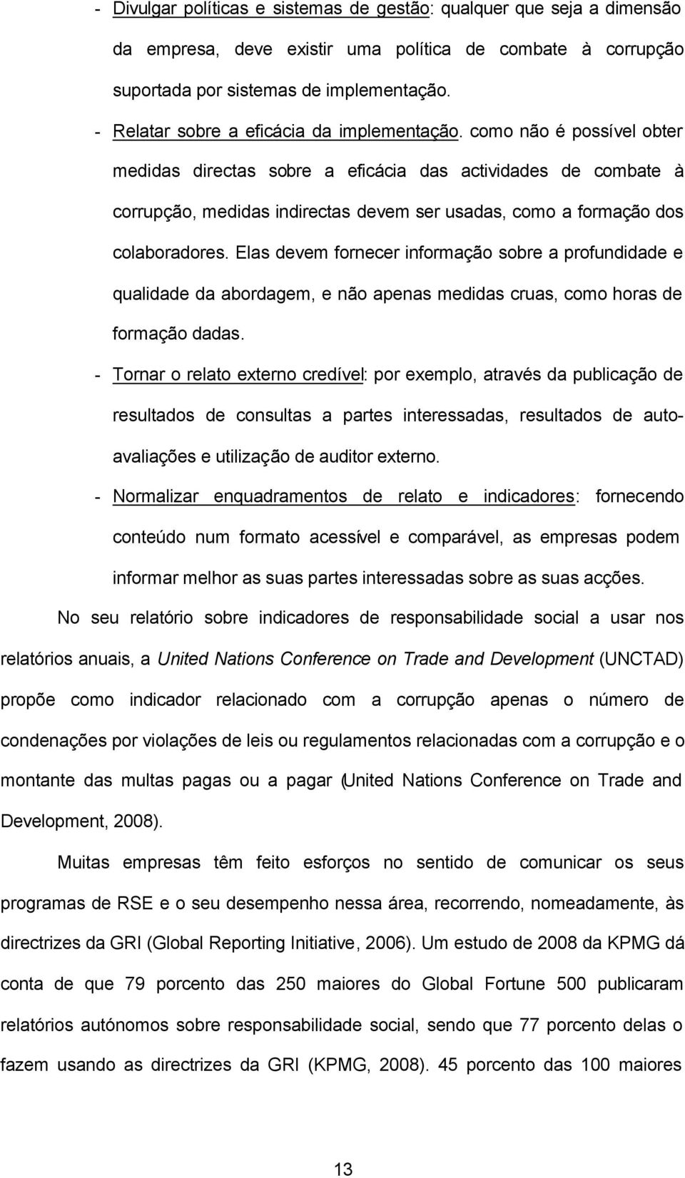 como não é possível obter medidas directas sobre a eficácia das actividades de combate à corrupção, medidas indirectas devem ser usadas, como a formação dos colaboradores.