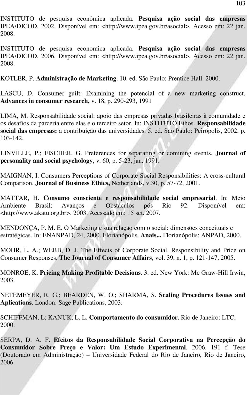 Administração de Marketing. 10. ed. São Paulo: Prentice Hall. 2000. LASCU, D. Consumer guilt: Examining the potencial of a new marketing construct. Advances in consumer research, v. 18, p.