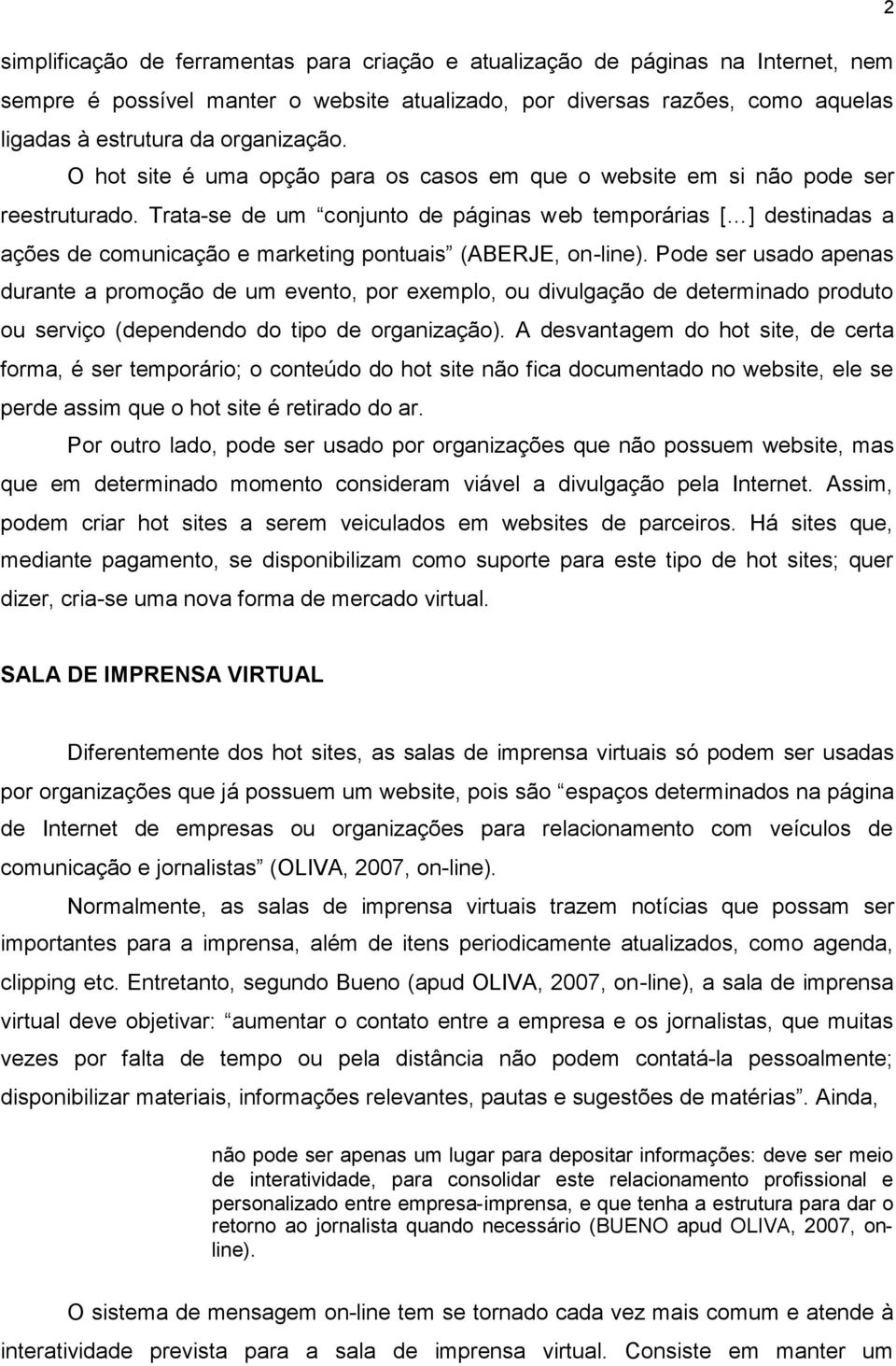 Trata-se de um conjunto de páginas web temporárias [ ] destinadas a ações de comunicação e marketing pontuais (ABERJE, on-line).