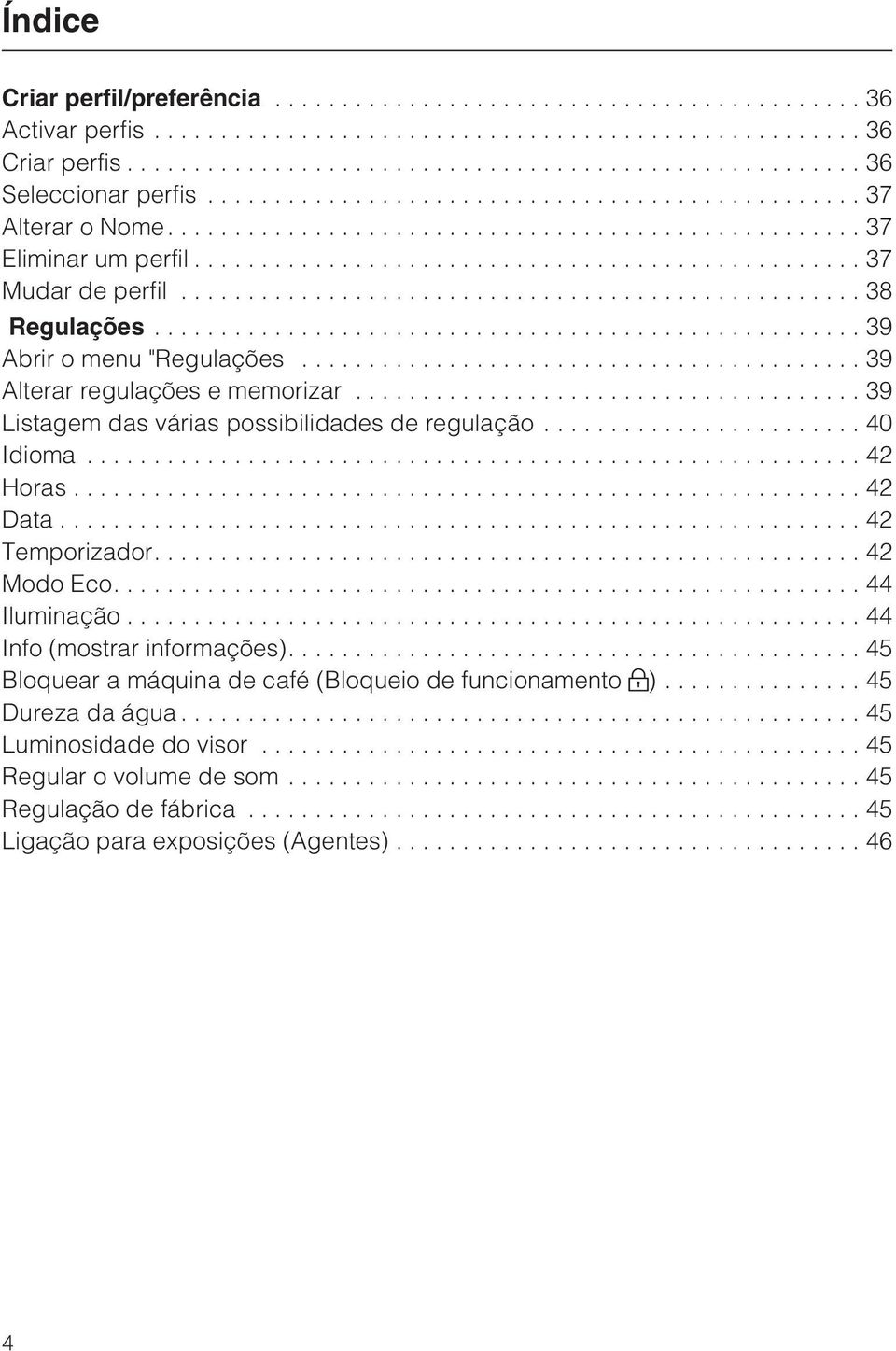 ..40 Idioma...42 Horas...42 Data...42 Temporizador....42 Modo Eco....44 Iluminação...44 Info (mostrar informações).