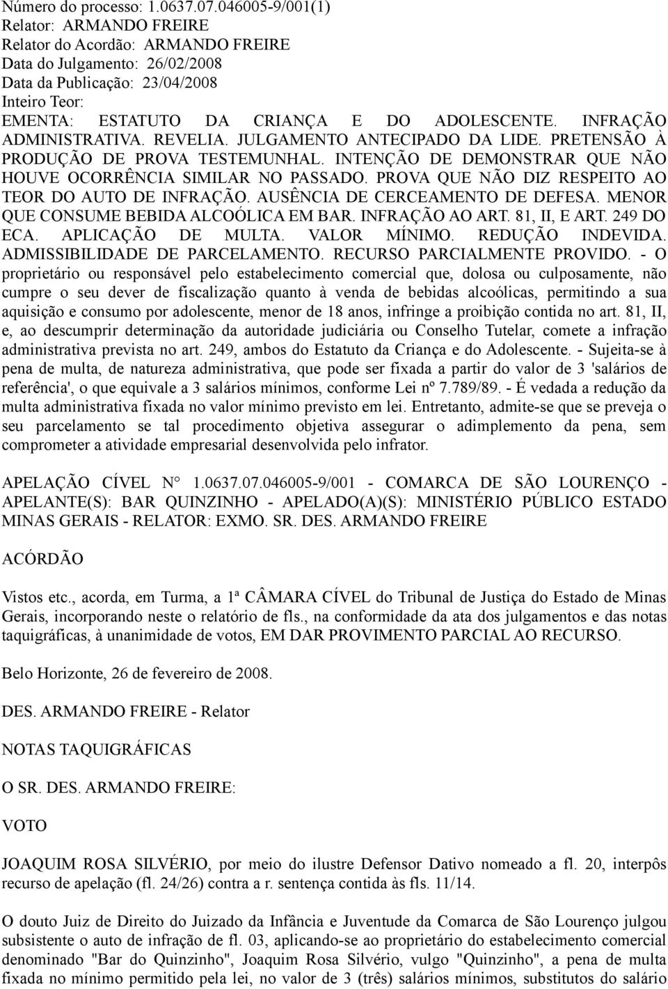 INFRAÇÃO ADMINISTRATIVA. REVELIA. JULGAMENTO ANTECIPADO DA LIDE. PRETENSÃO À PRODUÇÃO DE PROVA TESTEMUNHAL. INTENÇÃO DE DEMONSTRAR QUE NÃO HOUVE OCORRÊNCIA SIMILAR NO PASSADO.