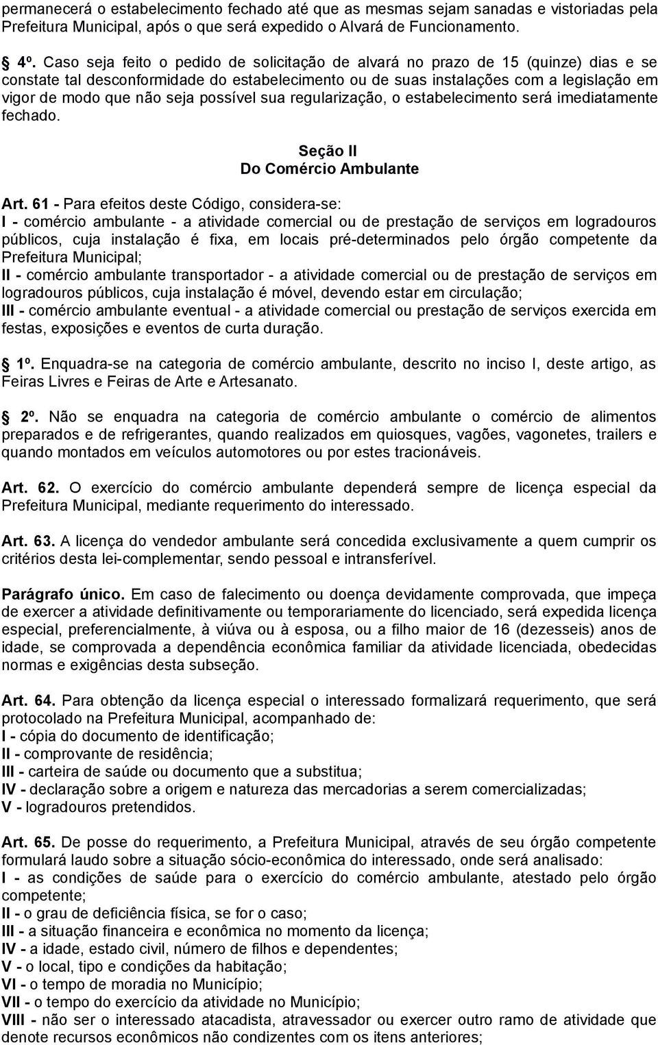 seja possível sua regularização, o estabelecimento será imediatamente fechado. Seção II Do Comércio Ambulante Art.