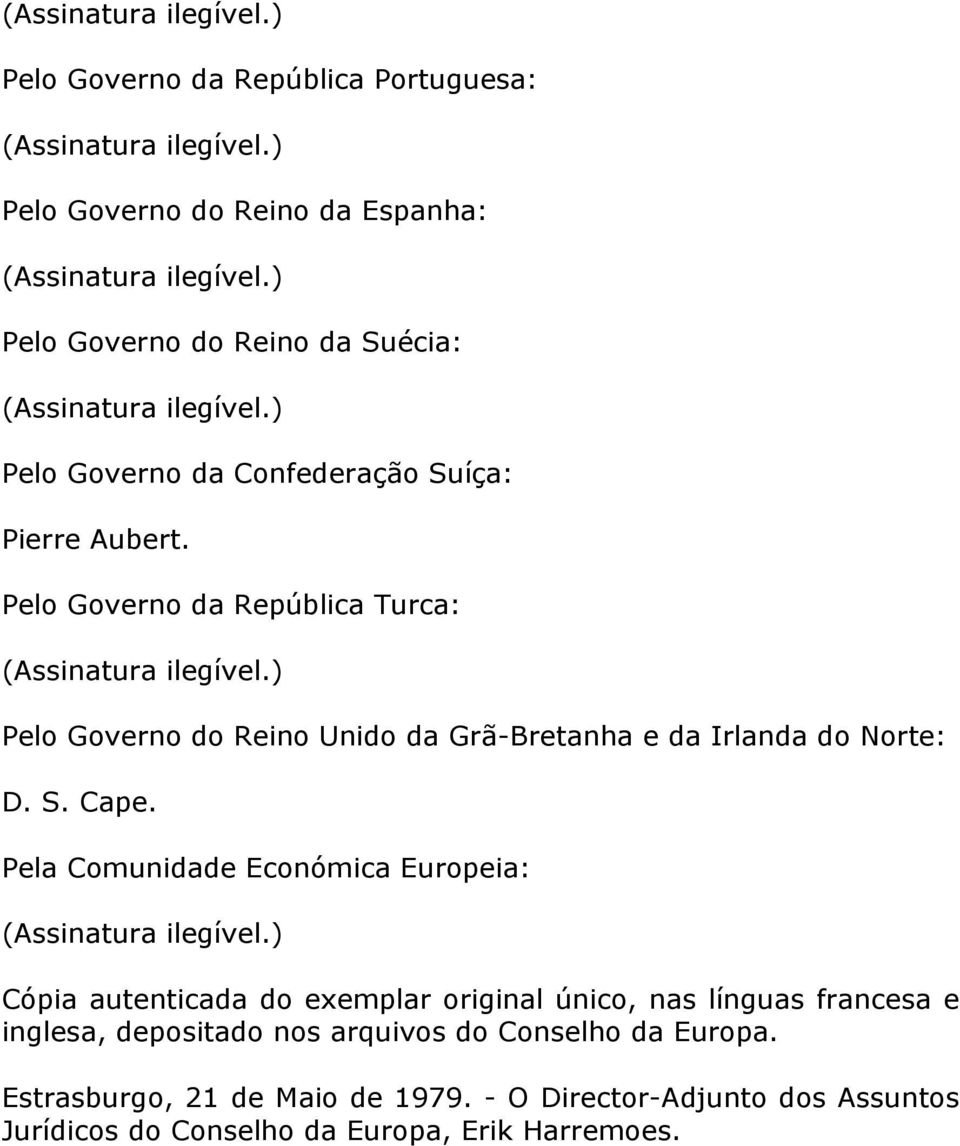 Pela Comunidade Económica Europeia: Cópia autenticada do exemplar original único, nas línguas francesa e inglesa, depositado nos