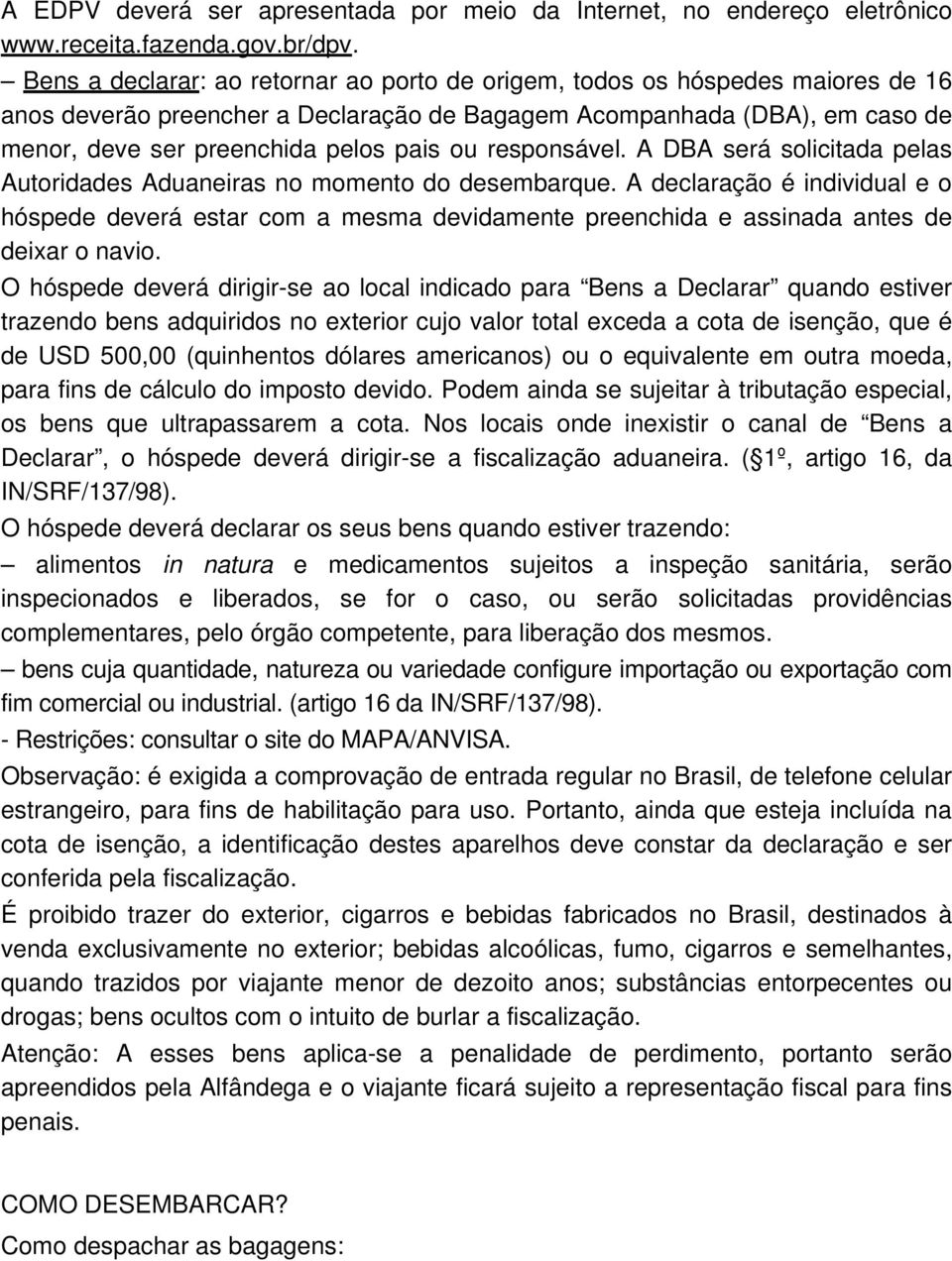 responsável. A DBA será solicitada pelas Autoridades Aduaneiras no momento do desembarque.