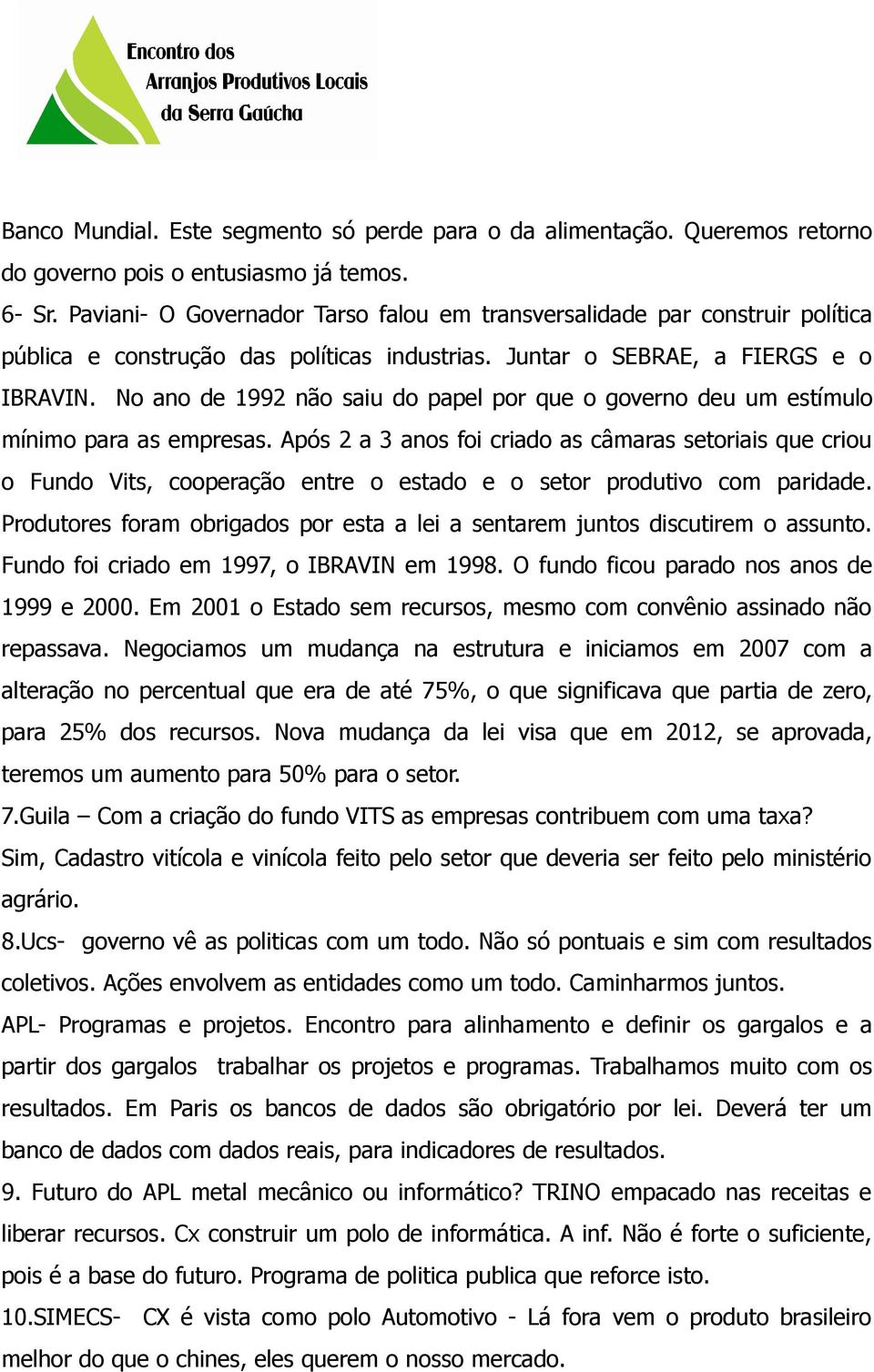 No ano de 1992 não saiu do papel por que o governo deu um estímulo mínimo para as empresas.