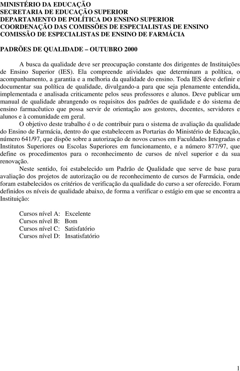 Ela compreende atividades que determinam a política, o acompanhamento, a garantia e a melhoria da qualidade do ensino.