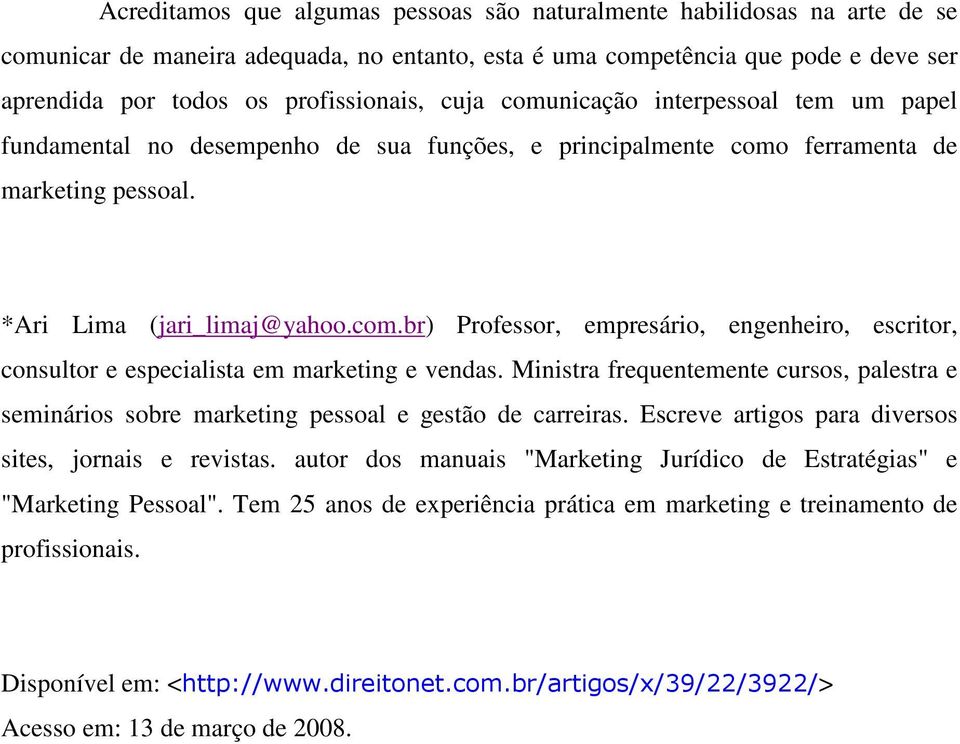 Ministra frequentemente cursos, palestra e seminários sobre marketing pessoal e gestão de carreiras. Escreve artigos para diversos sites, jornais e revistas.