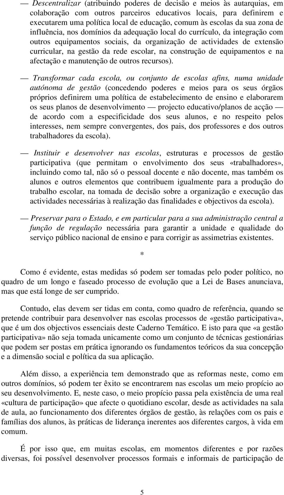 escolar, na construção de equipamentos e na afectação e manutenção de outros recursos).