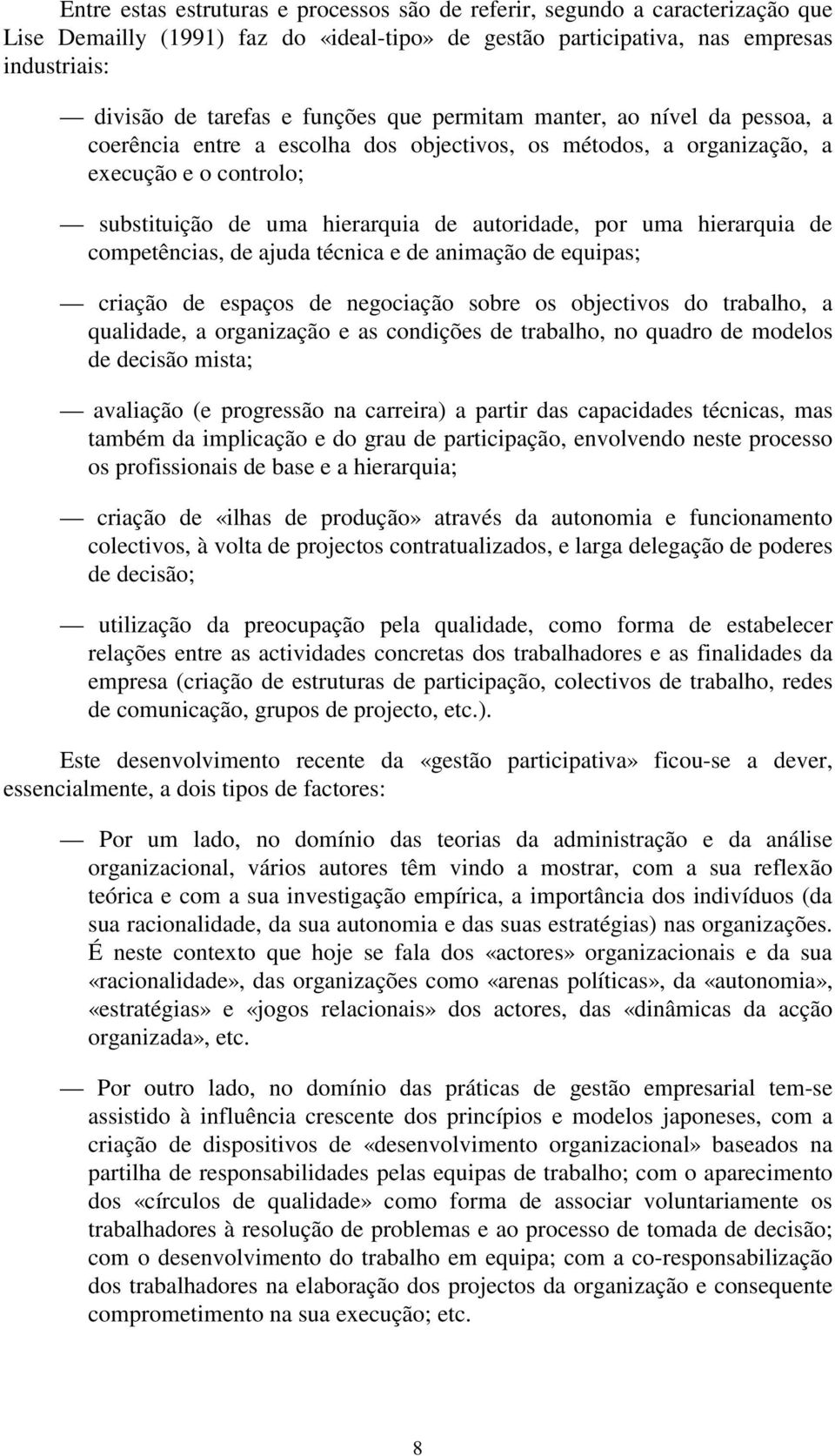 hierarquia de competências, de ajuda técnica e de animação de equipas; criação de espaços de negociação sobre os objectivos do trabalho, a qualidade, a organização e as condições de trabalho, no