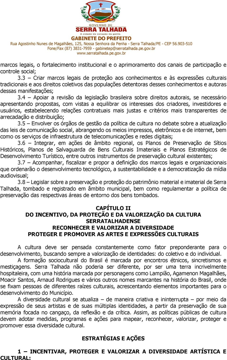 4 Apoiar a revisão da legislação brasileira sobre direitos autorais, se necessário apresentando propostas, com vistas a equilibrar os interesses dos criadores, investidores e usuários, estabelecendo