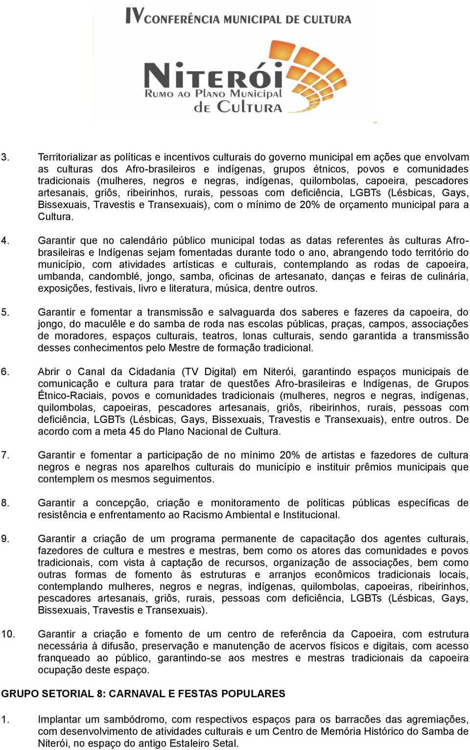 com o mínimo de 20% de orçamento municipal para a Cultura. 4.