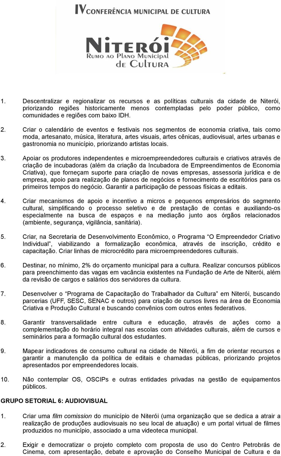 Criar o calendário de eventos e festivais nos segmentos de economia criativa, tais como moda, artesanato, música, literatura, artes visuais, artes cênicas, audiovisual, artes urbanas e gastronomia no