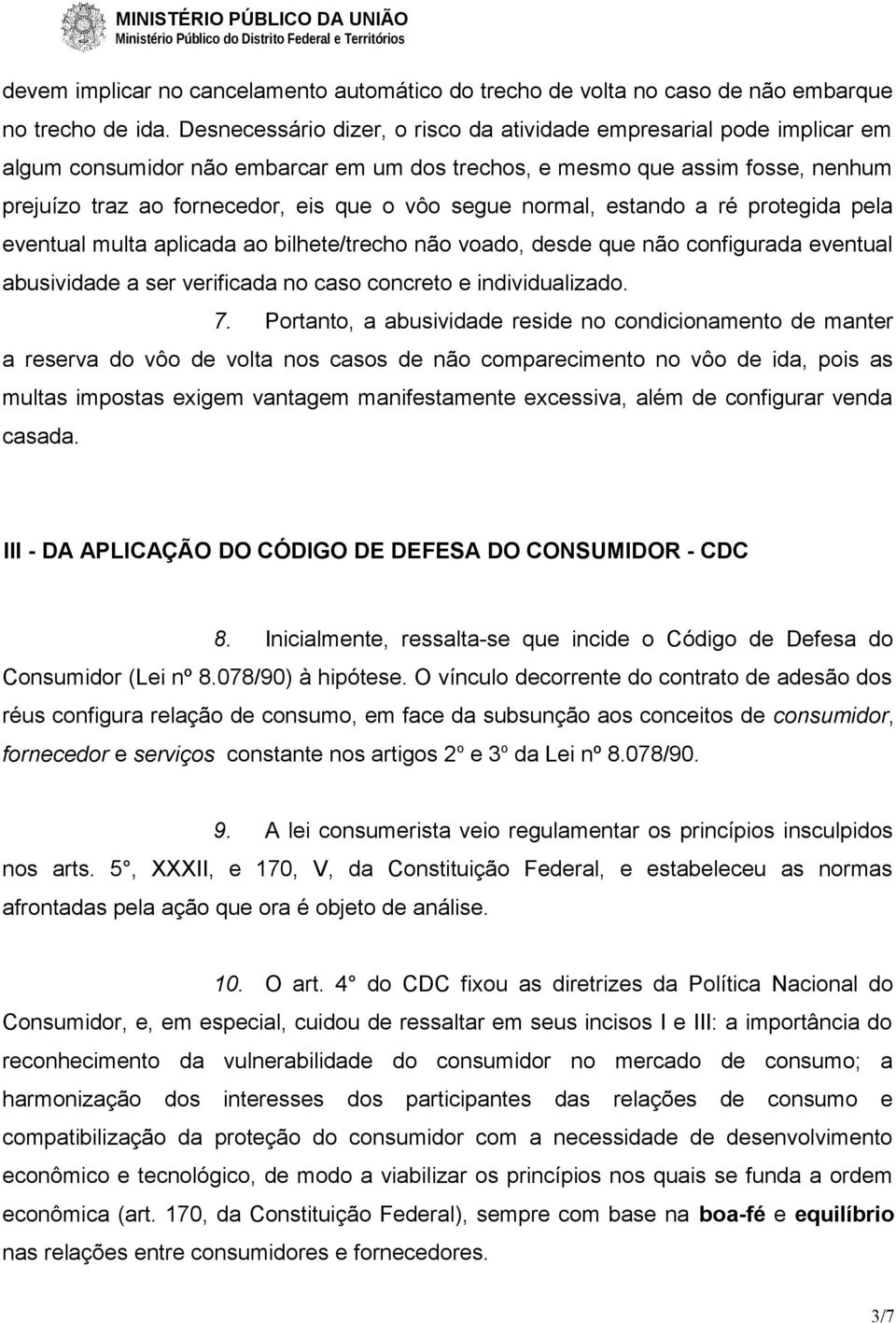 segue normal, estando a ré protegida pela eventual multa aplicada ao bilhete/trecho não voado, desde que não configurada eventual abusividade a ser verificada no caso concreto e individualizado. 7.