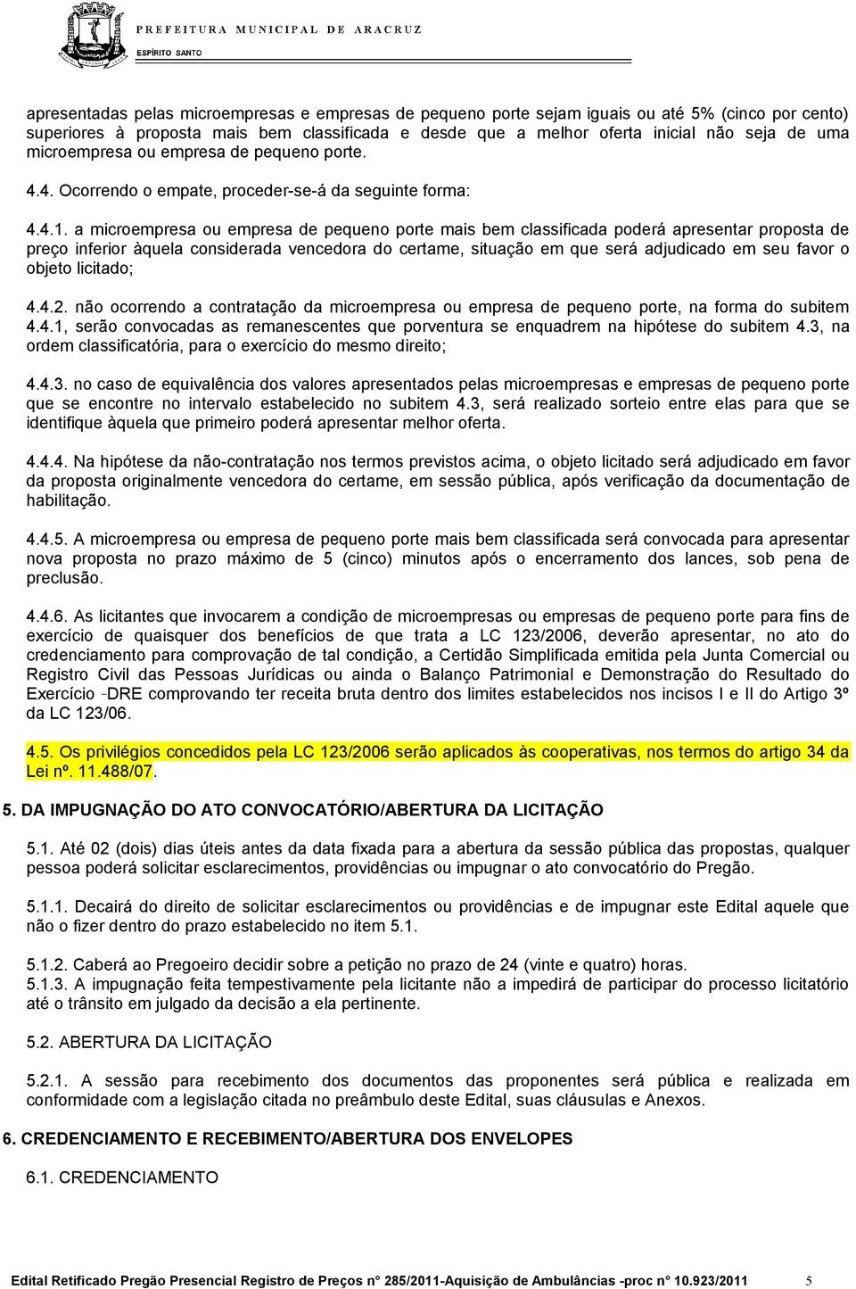 a microempresa ou empresa de pequeno porte mais bem classificada poderá apresentar proposta de preço inferior àquela considerada vencedora do certame, situação em que será adjudicado em seu favor o