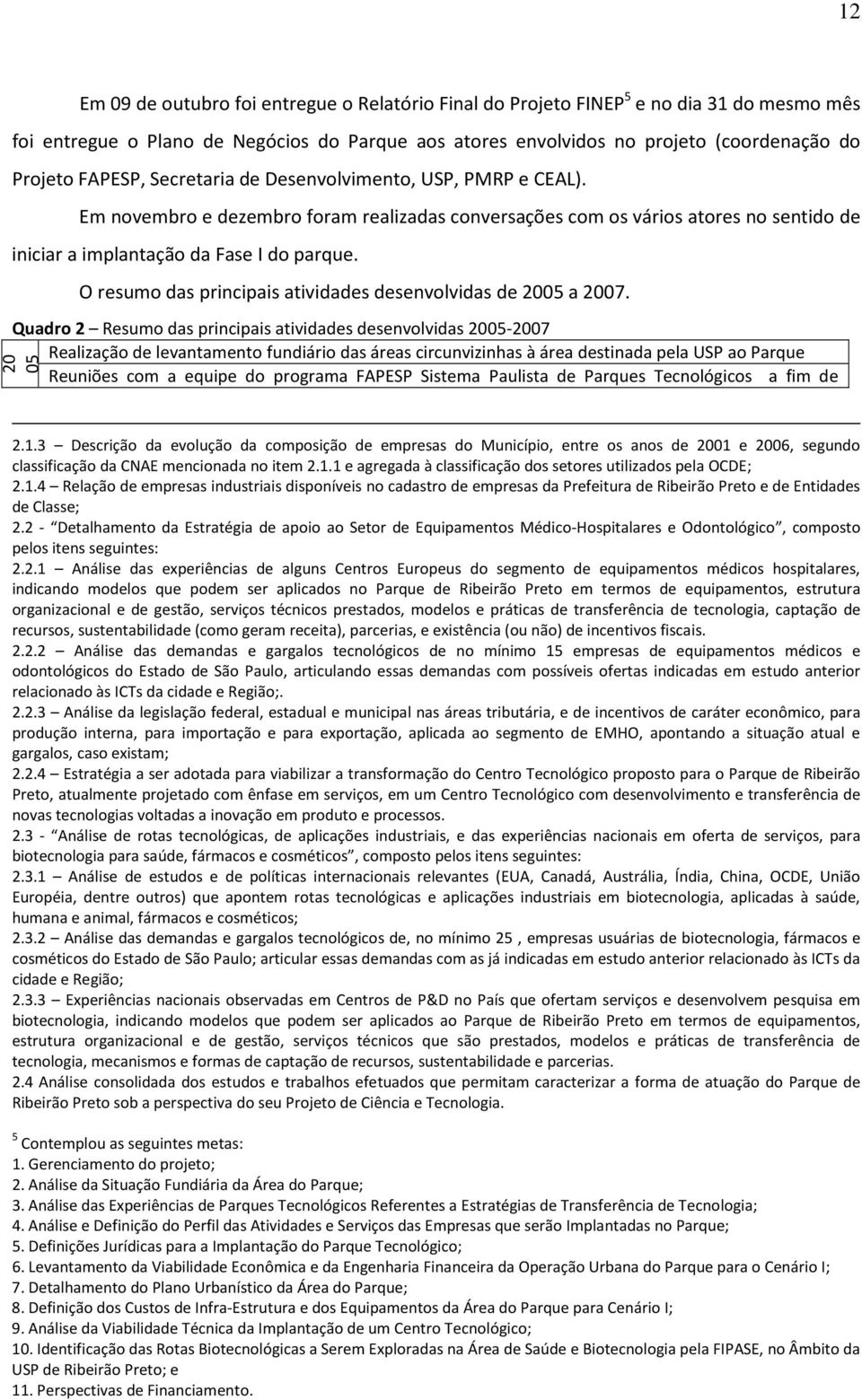 O resumo das principais atividades desenvolvidas de 2005 a 2007.