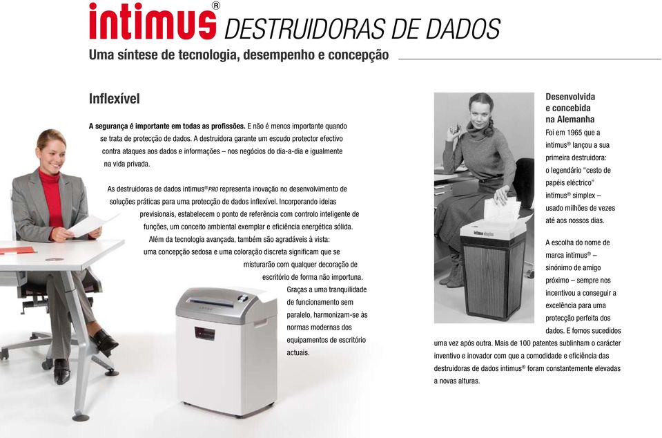 As destruidoras de dados intimus PRO representa inovação no desenvolvimento de soluções práticas para uma protecção de dados inflexível.