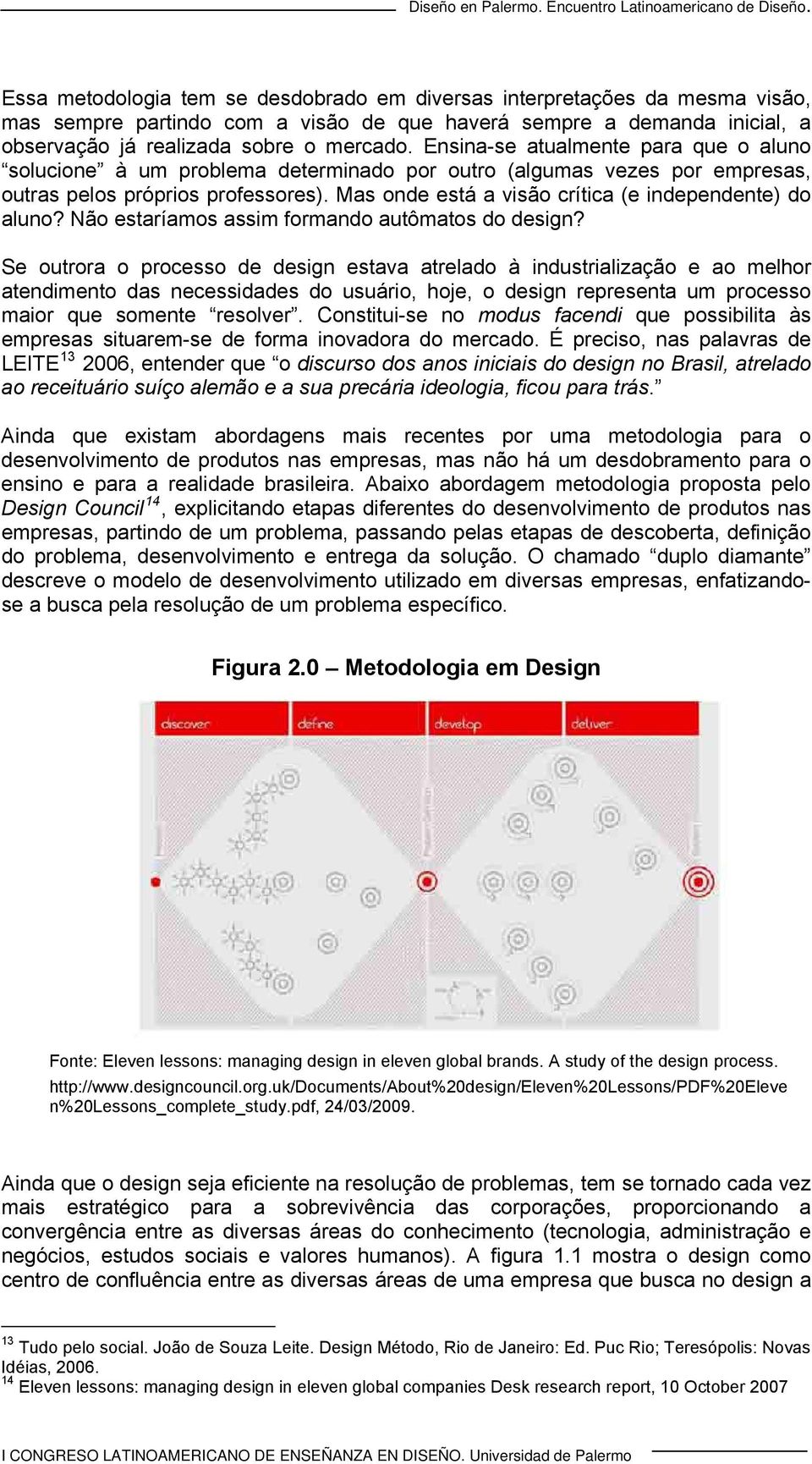 Mas onde está a visão crítica (e independente) do aluno? Não estaríamos assim formando autômatos do design?