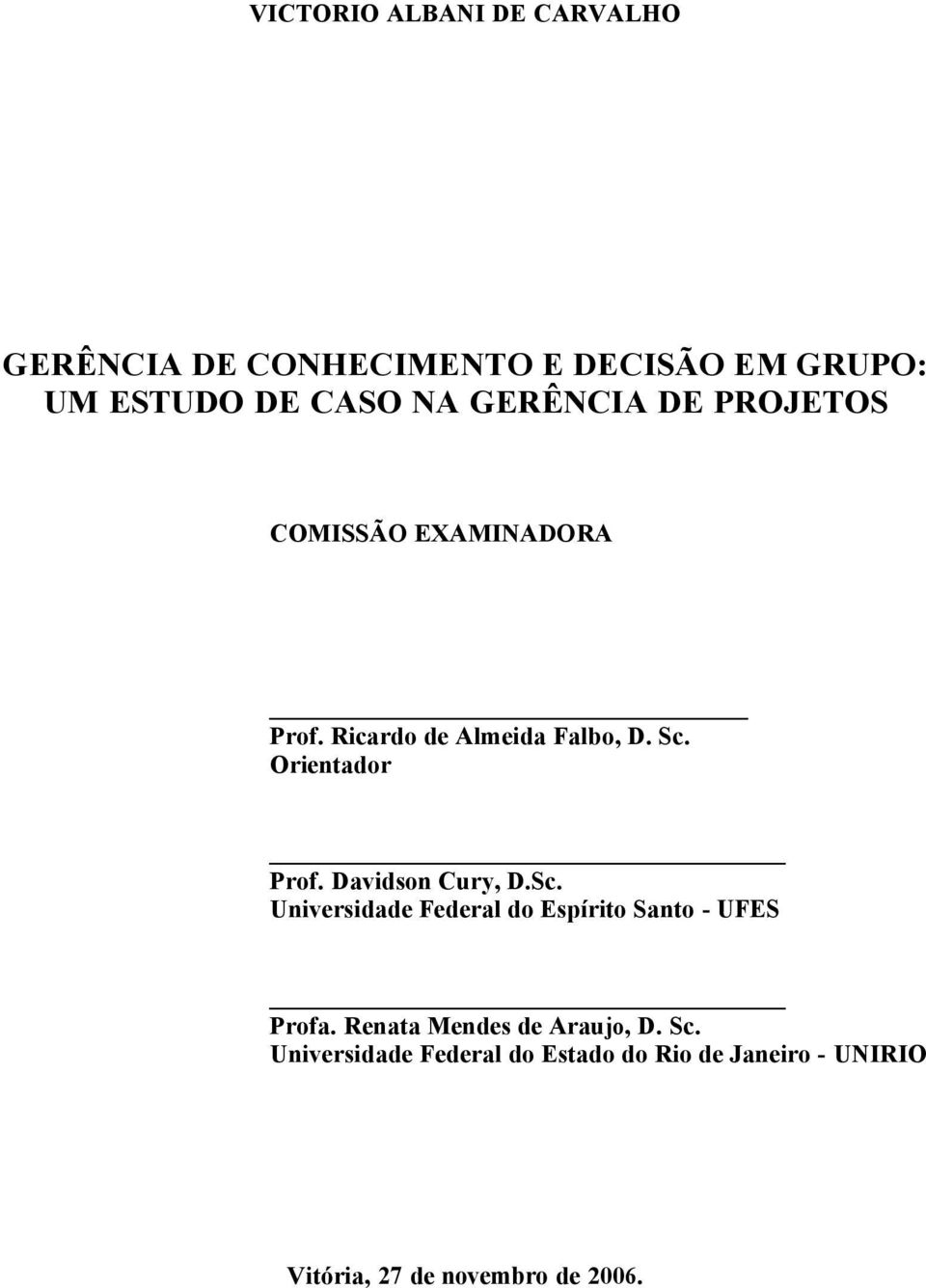 Davidson Cury, D.Sc. Universidade Federal do Espírito Santo - UFES Profa.