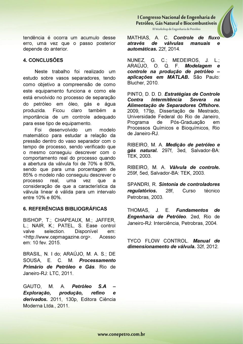 á e áua produzida. Ficou claro também a importância de um controle adequado para ee tipo de equipamento.