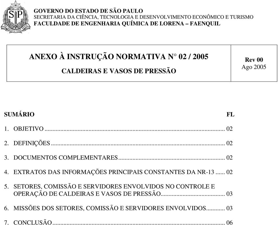 .. 02 3. DOCUMENTOS COMPLEMENTARES... 02 4. EXTRATOS DAS INFORMAÇÕES PRINCIPAIS CONSTANTES DA NR-13... 02 5.