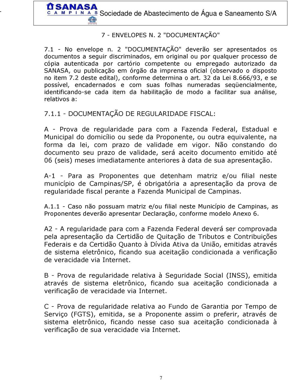 publicação em órgão da imprensa oficial (observado o disposto no item 7.2 deste edital), conforme determina o art. 32 da Lei 8.