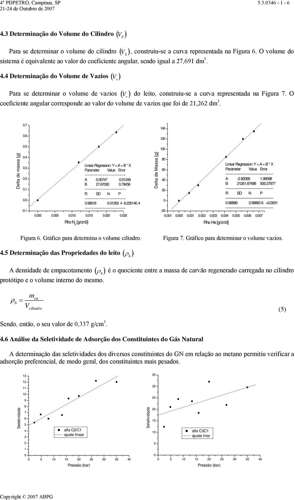 4 Deterinação do Volue de Vazios ( V v ) Para se deterinar o volue de vazios ( V v ) do leito, construiu-se a curva representada na Figura 7.