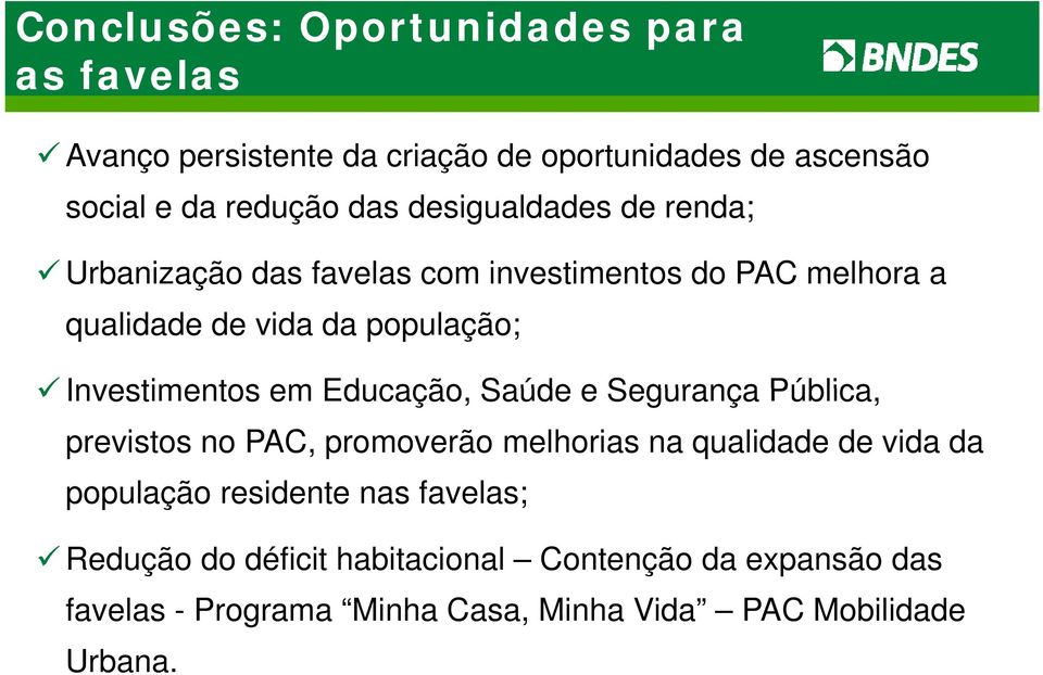 Investimentos em Educação, Saúde e Segurança Pública, previstos no PAC, promoverão melhorias na qualidade de vida da população