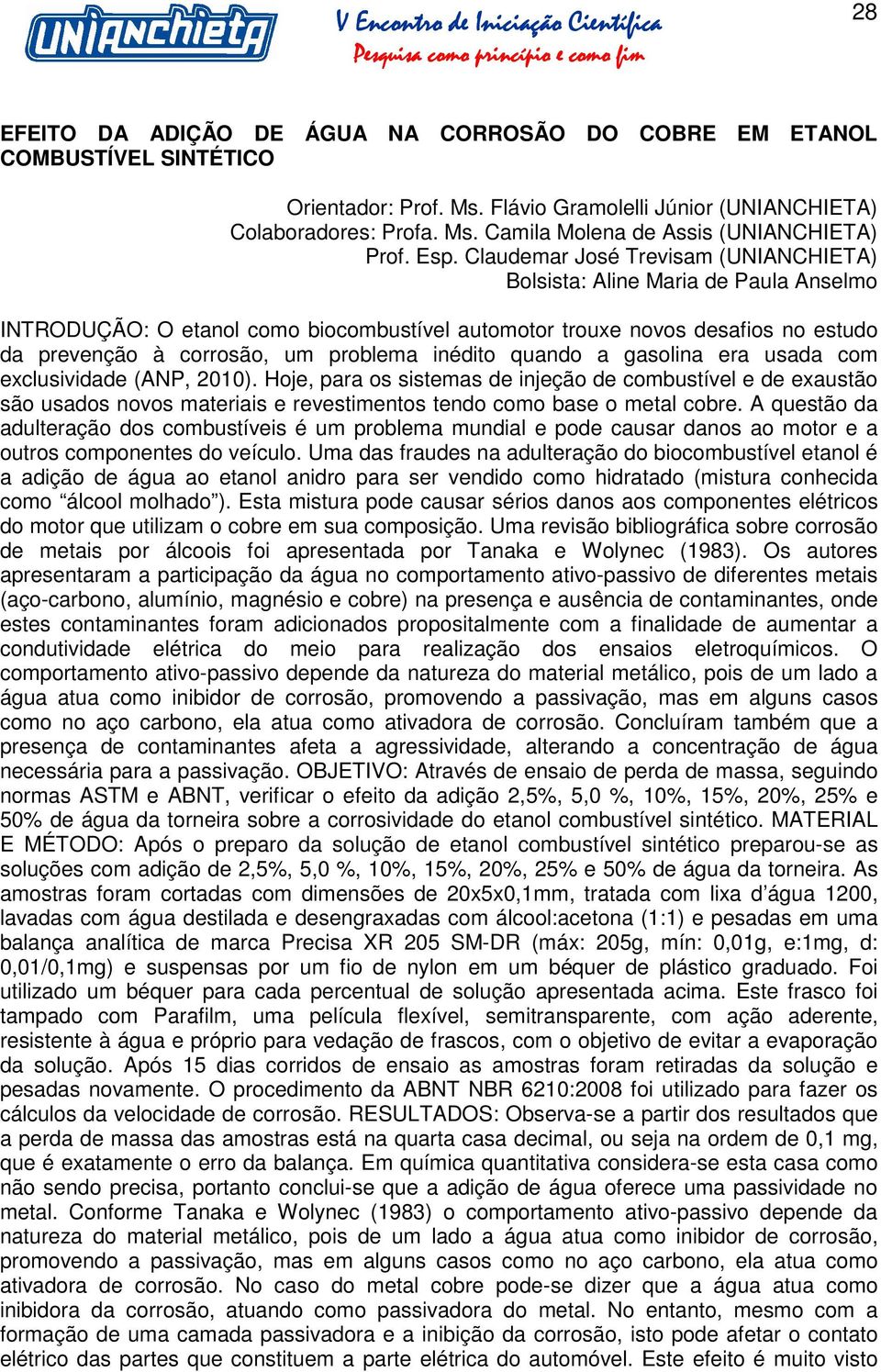 problema inédito quando a gasolina era usada com exclusividade (ANP, 2010).