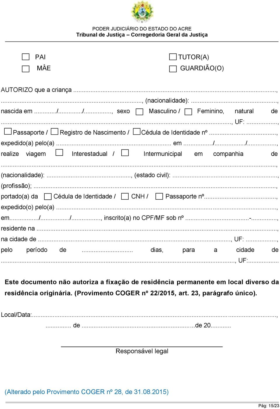 .., (estado civil):..., (profissão);..., portado(a) da Cédula de Identidade / CNH / Passaporte nº..., expedido(o) pelo(a)..., em.../.../..., inscrito(a) no CPF/MF sob nº...-..., residente na.