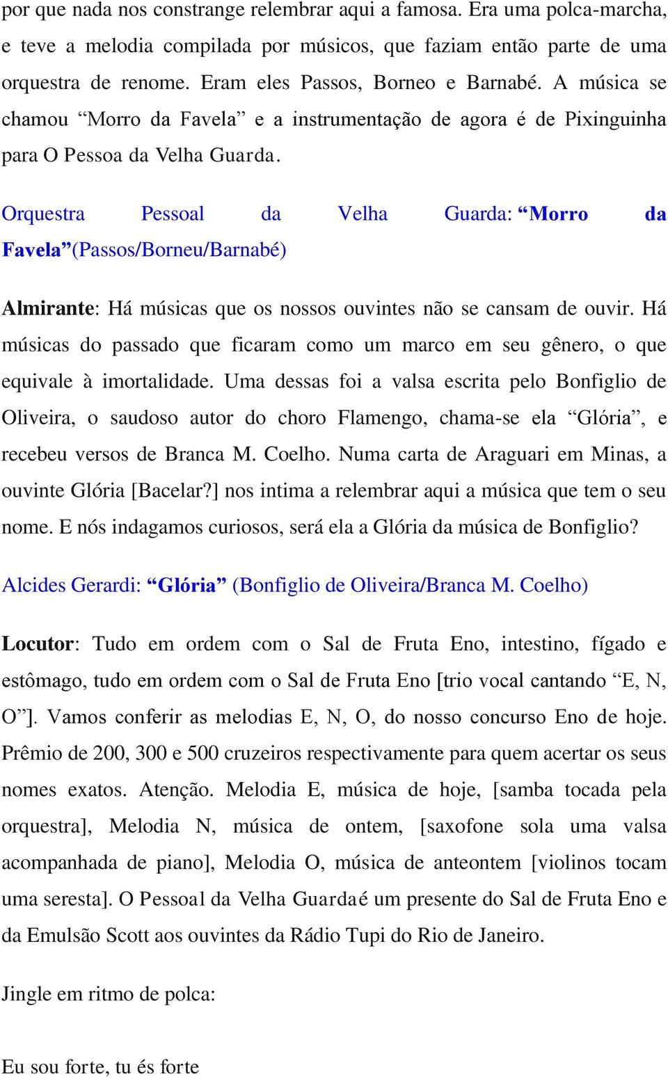 Orquestra Pessoal da Velha Guarda: Morro da Favela (Passos/Borneu/Barnabé) Almirante: Há músicas que os nossos ouvintes não se cansam de ouvir.