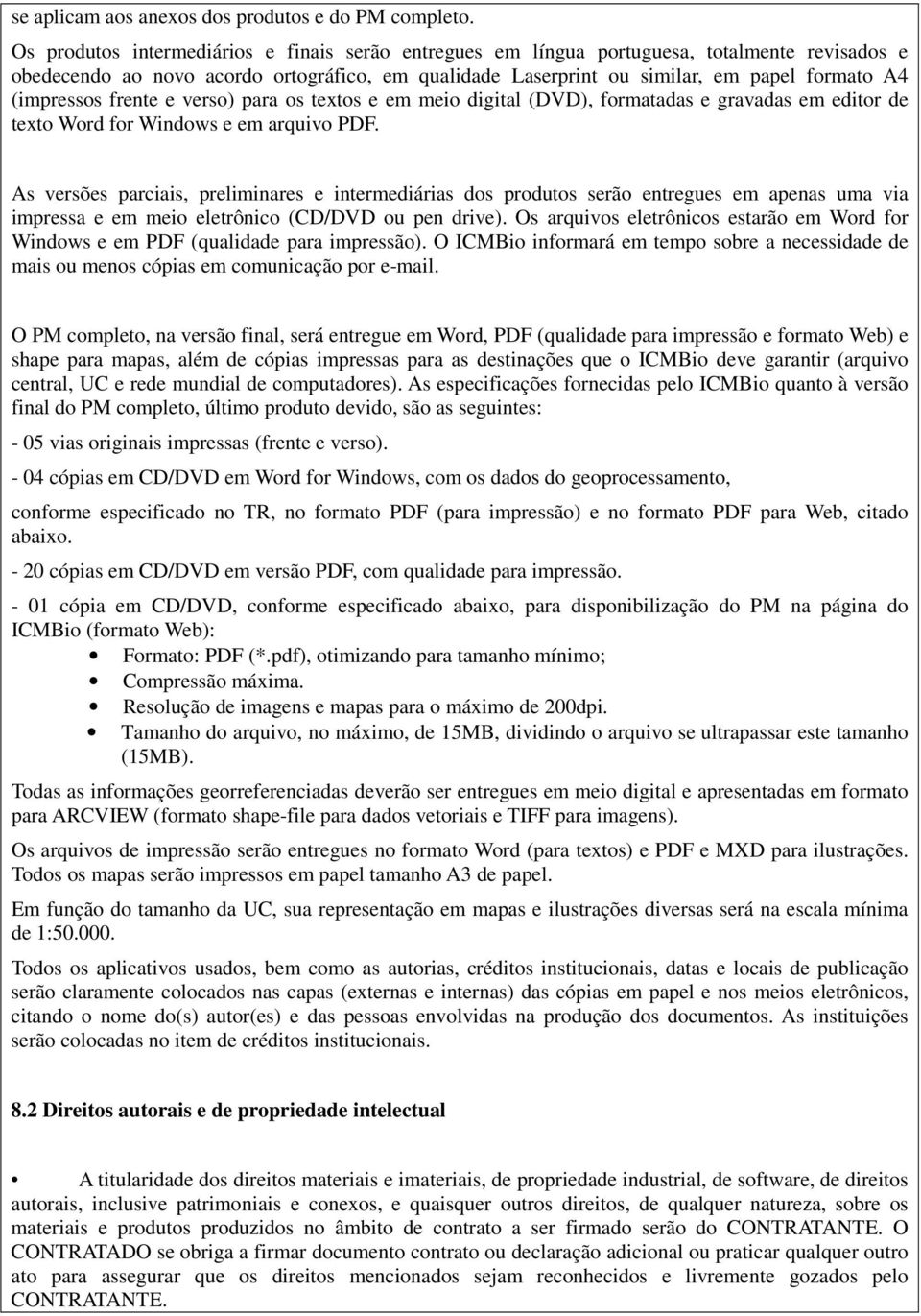 (impressos frente e verso) para os textos e em meio digital (DVD), formatadas e gravadas em editor de texto Word for Windows e em arquivo PDF.