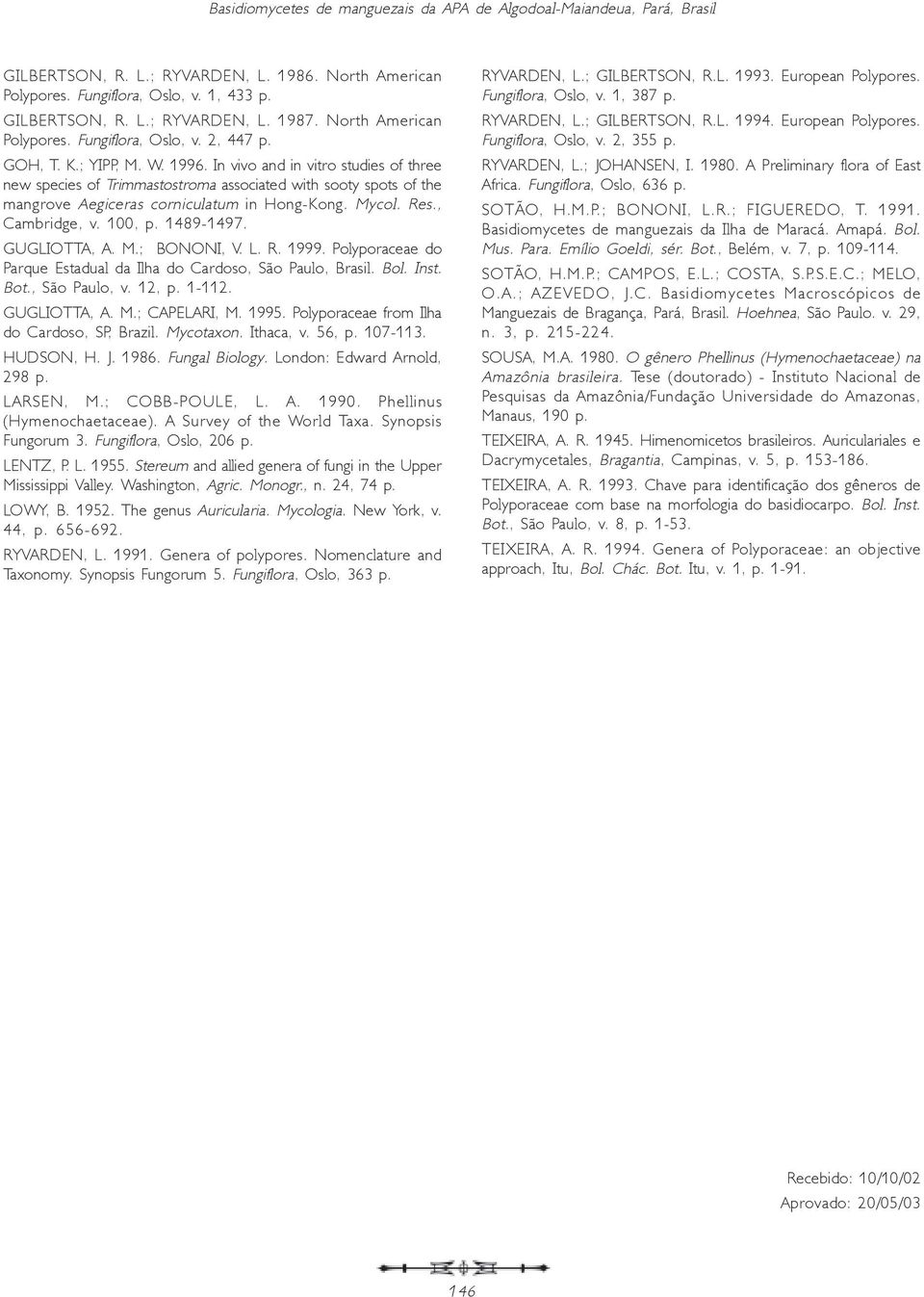 In vivo and in vitro studies of three new species of Trimmastostroma associated with sooty spots of the mangrove Aegiceras corniculatum in Hong-Kong. Mycol. Res., Cambridge, v. 100, p. 1489-1497.