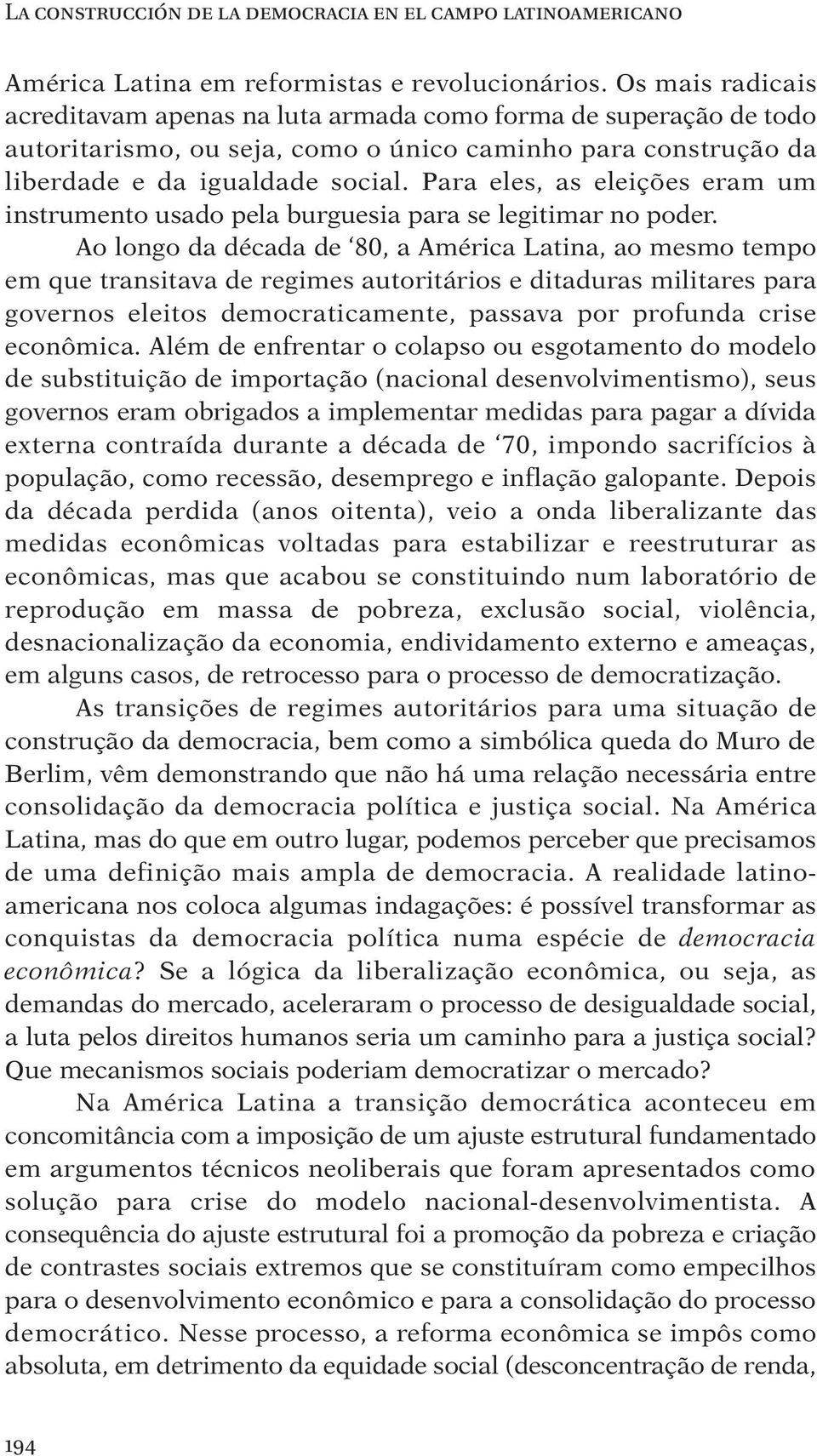 Para eles, as eleições eram um instrumento usado pela burguesia para se legitimar no poder.