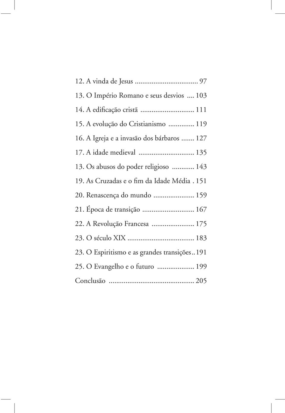 Os abusos do poder religioso... 143 19. As Cruzadas e o fim da Idade Média. 151 20. Renascença do mundo... 159 21.