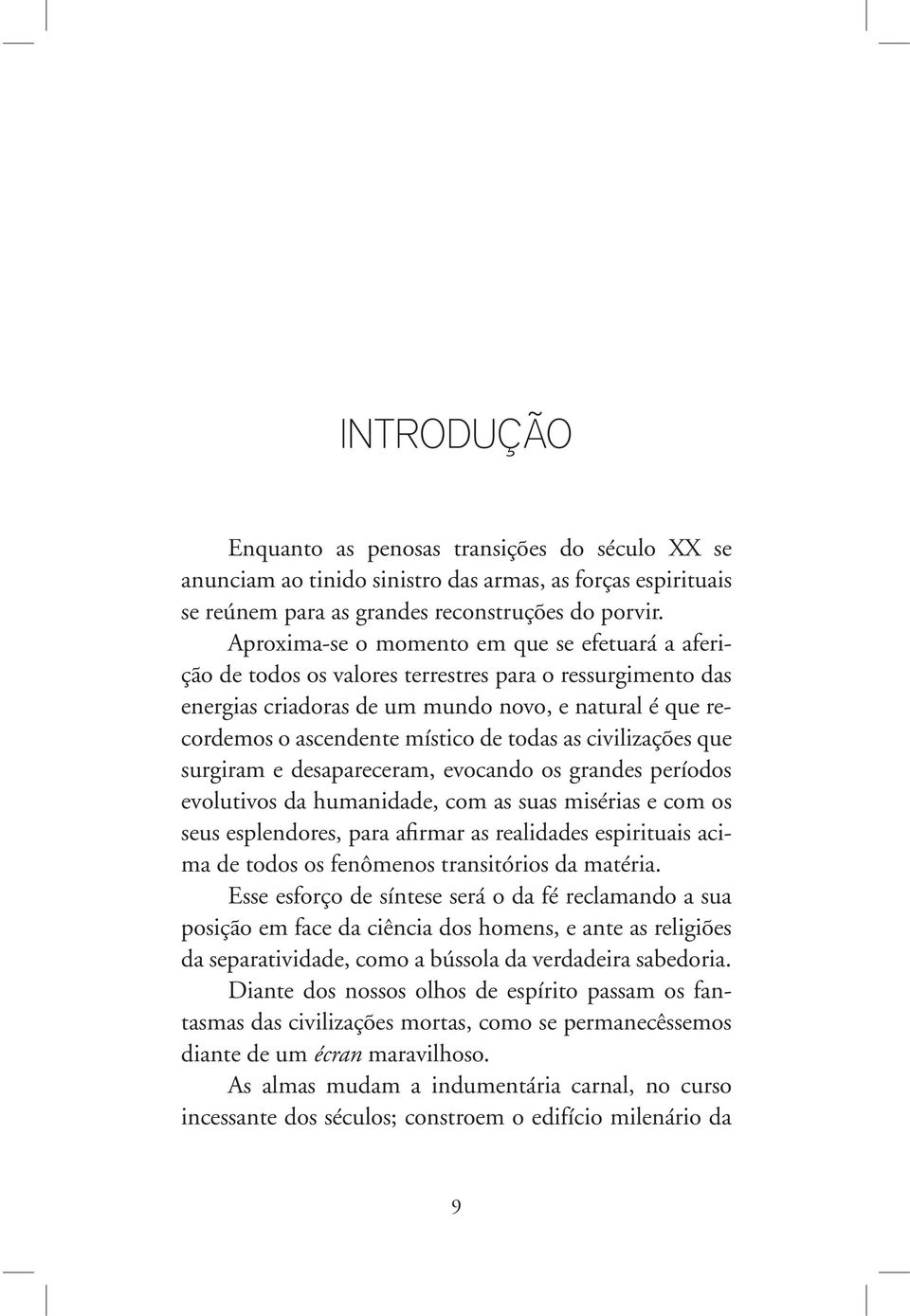 todas as civilizações que surgiram e desapareceram, evocando os grandes períodos evolutivos da humanidade, com as suas misérias e com os seus esplendores, para afirmar as realidades espirituais acima