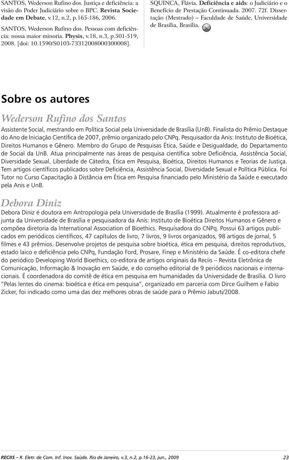 Deficiência e aids: o Judiciário e o Benefício de Prestação Continuada. 2007. 72f. Dissertação (Mestrado) Faculdade de Saúde, Universidade de Brasília, Brasília.